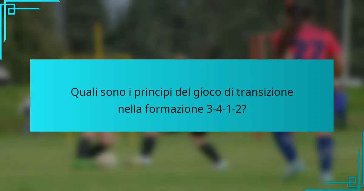Quali sono i principi del gioco di transizione nella formazione 3-4-1-2?