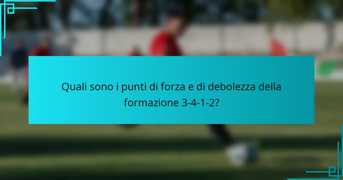 Quali sono i punti di forza e di debolezza della formazione 3-4-1-2?