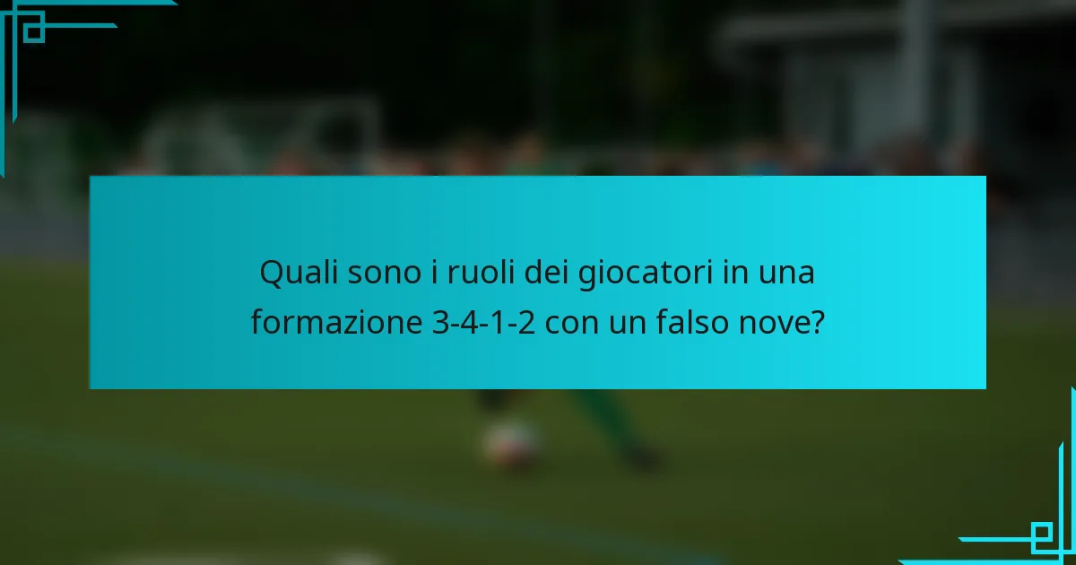 Quali sono i ruoli dei giocatori in una formazione 3-4-1-2 con un falso nove?