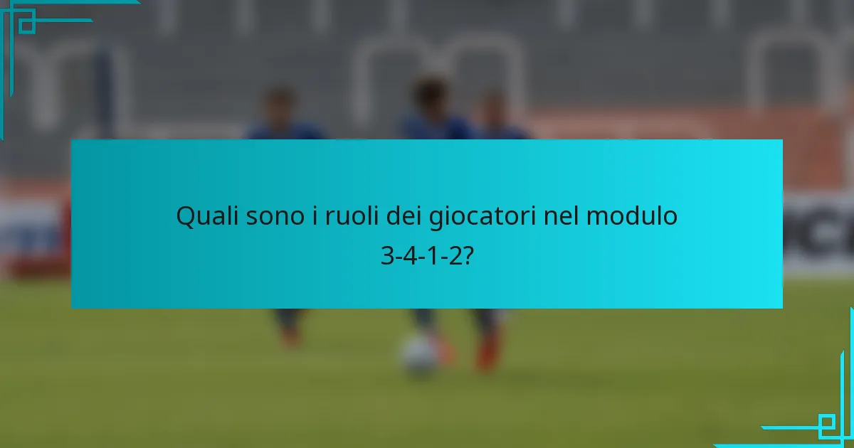 Quali sono i ruoli dei giocatori nel modulo 3-4-1-2?