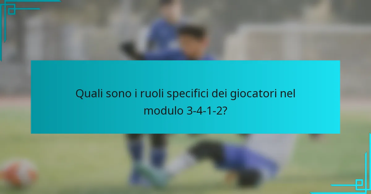 Quali sono i ruoli specifici dei giocatori nel modulo 3-4-1-2?