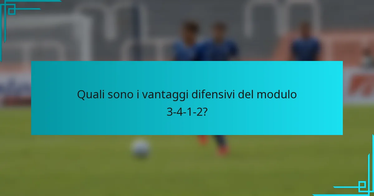 Quali sono i vantaggi difensivi del modulo 3-4-1-2?