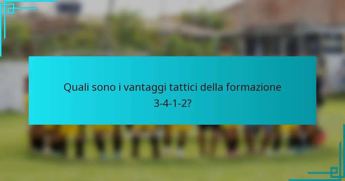 Quali sono i vantaggi tattici della formazione 3-4-1-2?