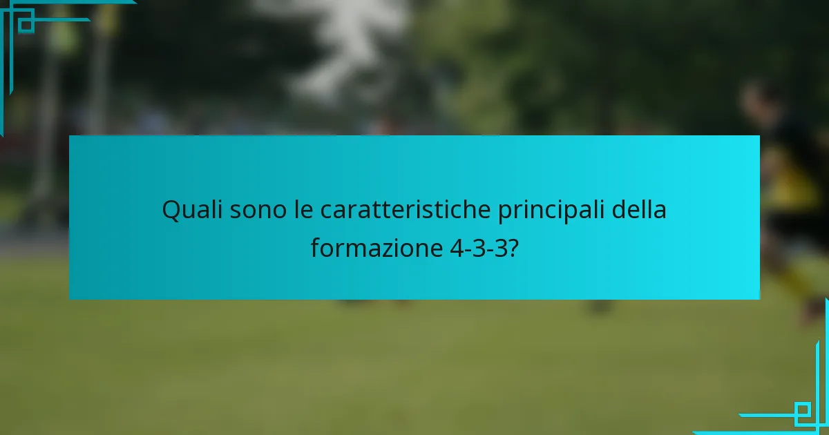 Quali sono le caratteristiche principali della formazione 4-3-3?