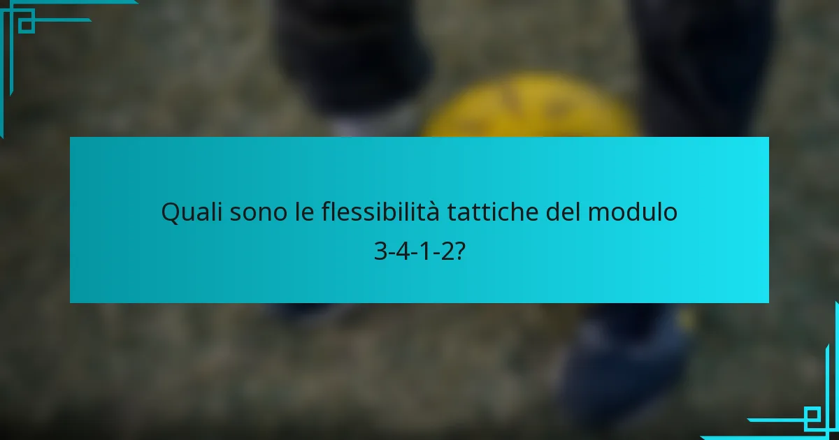 Quali sono le flessibilità tattiche del modulo 3-4-1-2?