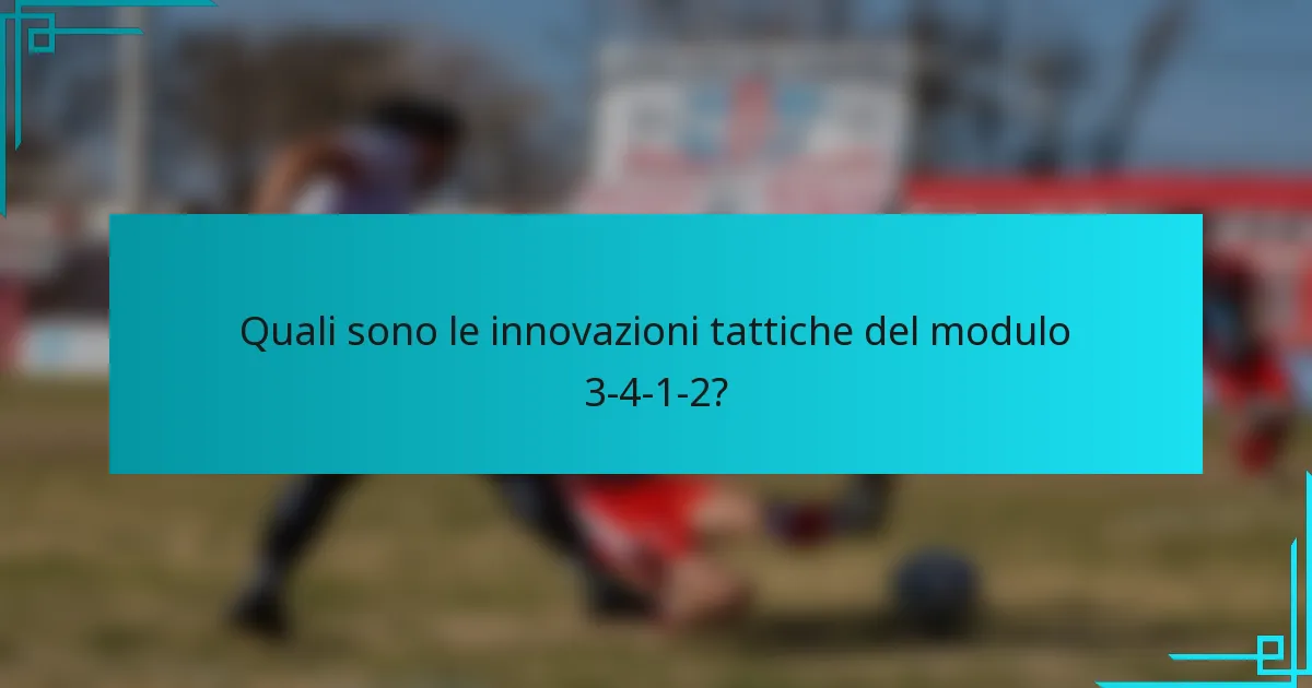 Quali sono le innovazioni tattiche del modulo 3-4-1-2?