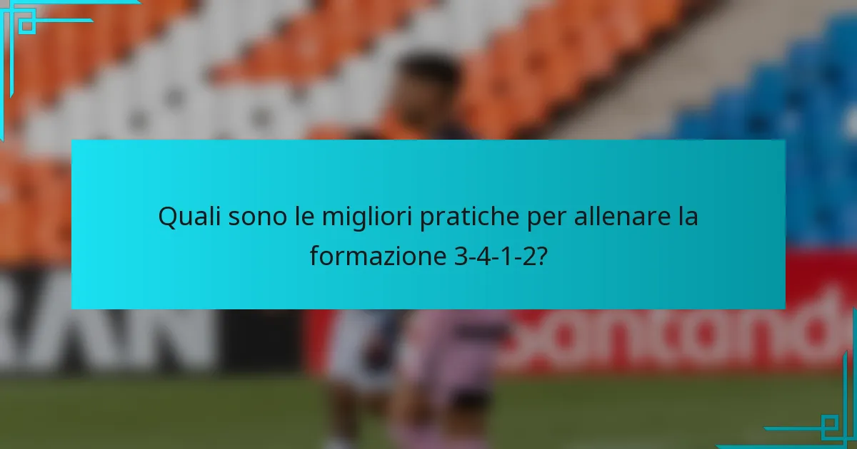 Quali sono le migliori pratiche per allenare la formazione 3-4-1-2?