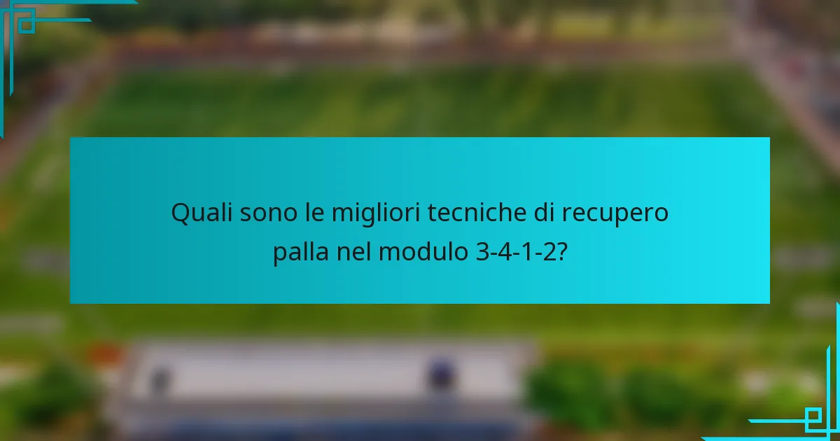 Quali sono le migliori tecniche di recupero palla nel modulo 3-4-1-2?