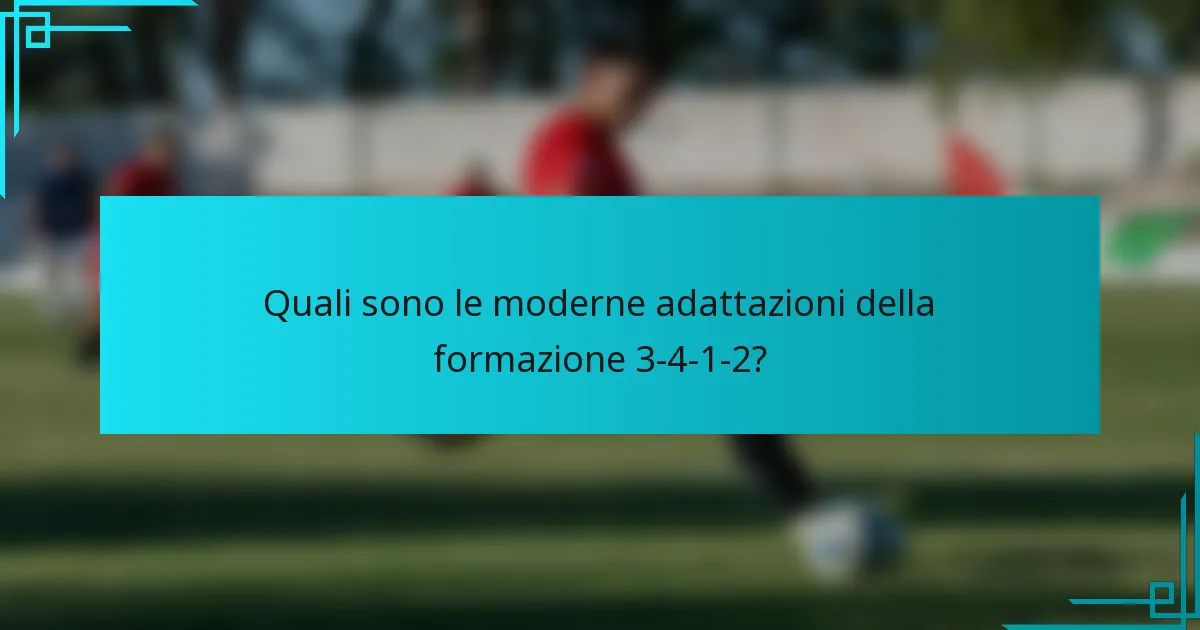Quali sono le moderne adattazioni della formazione 3-4-1-2?