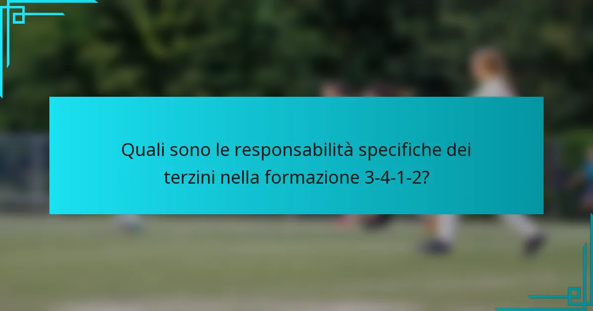 Quali sono le responsabilità specifiche dei terzini nella formazione 3-4-1-2?