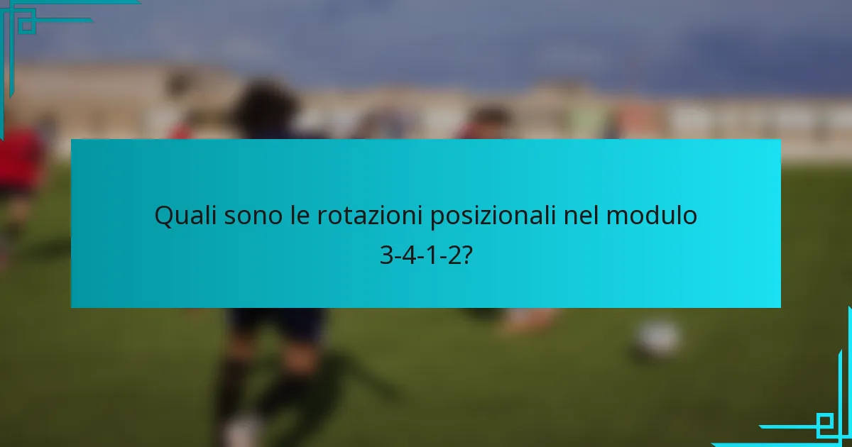 Quali sono le rotazioni posizionali nel modulo 3-4-1-2?