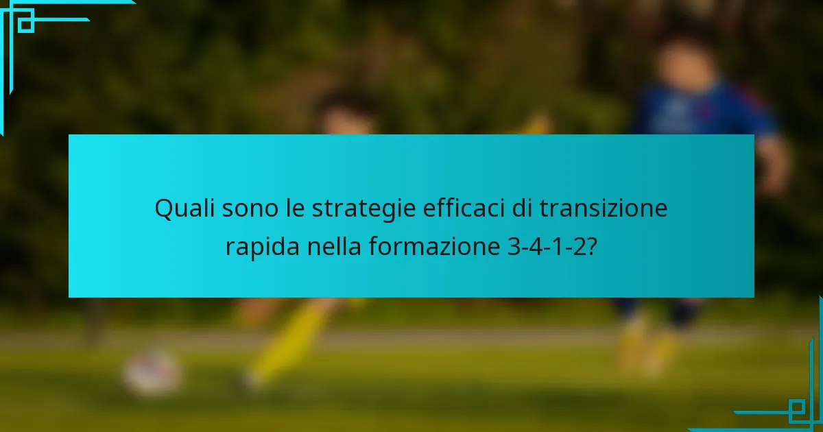 Quali sono le strategie efficaci di transizione rapida nella formazione 3-4-1-2?