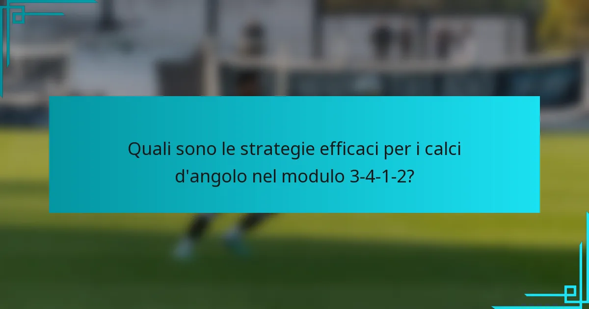 Quali sono le strategie efficaci per i calci d'angolo nel modulo 3-4-1-2?