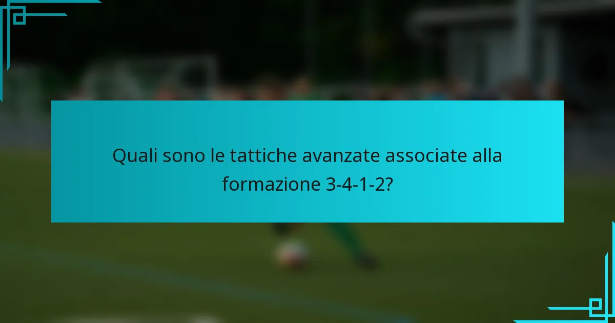 Quali sono le tattiche avanzate associate alla formazione 3-4-1-2?