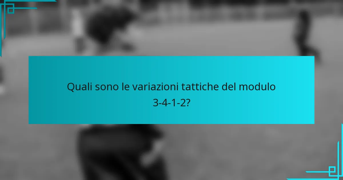 Quali sono le variazioni tattiche del modulo 3-4-1-2?