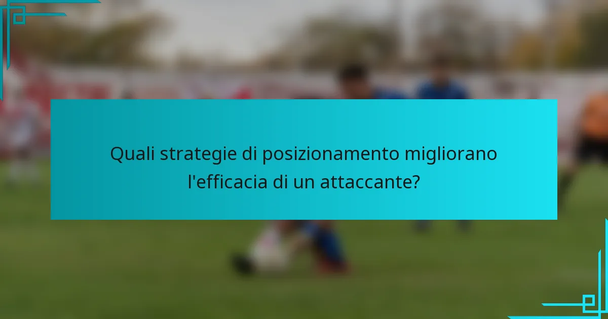 Quali strategie di posizionamento migliorano l'efficacia di un attaccante?