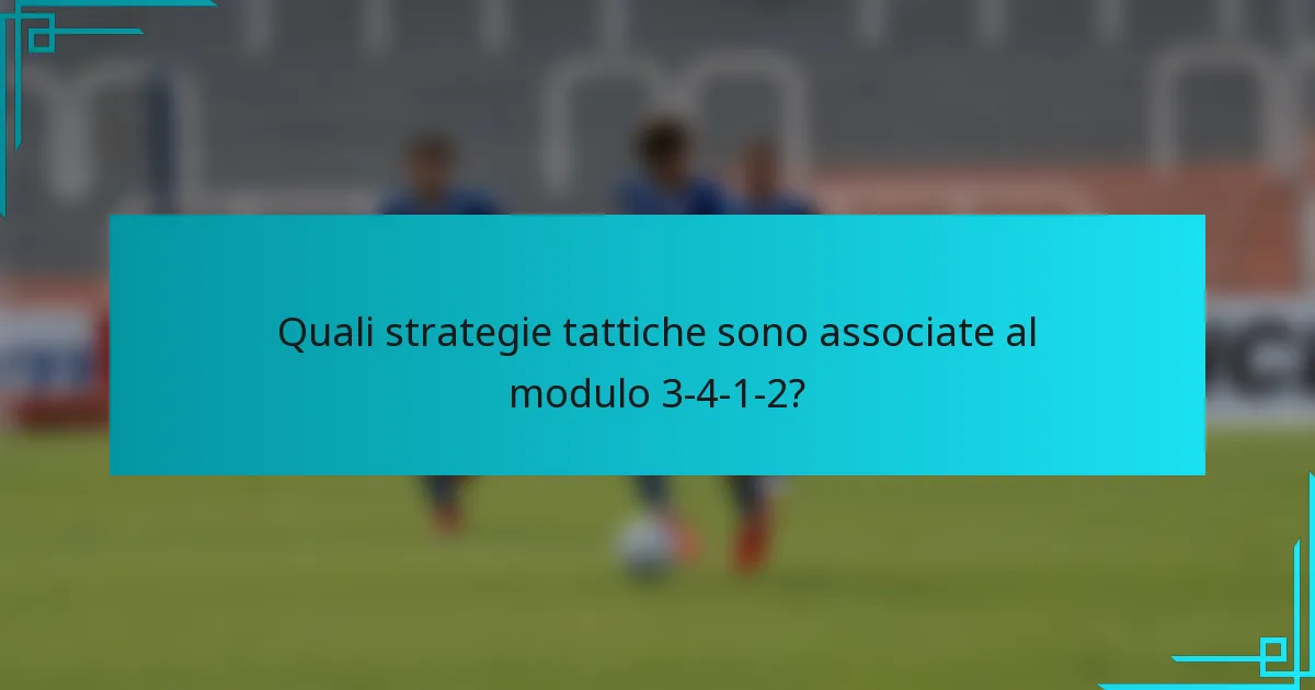 Quali strategie tattiche sono associate al modulo 3-4-1-2?