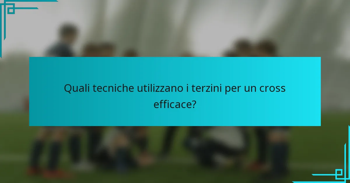 Quali tecniche utilizzano i terzini per un cross efficace?