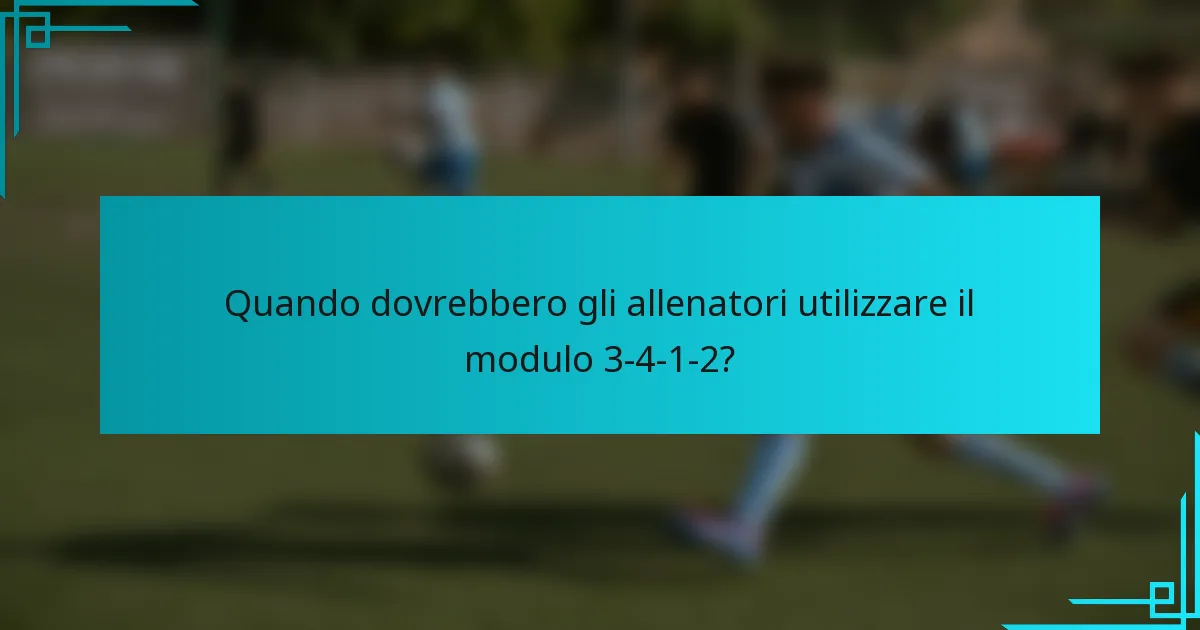 Quando dovrebbero gli allenatori utilizzare il modulo 3-4-1-2?