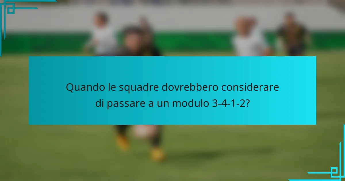 Quando le squadre dovrebbero considerare di passare a un modulo 3-4-1-2?